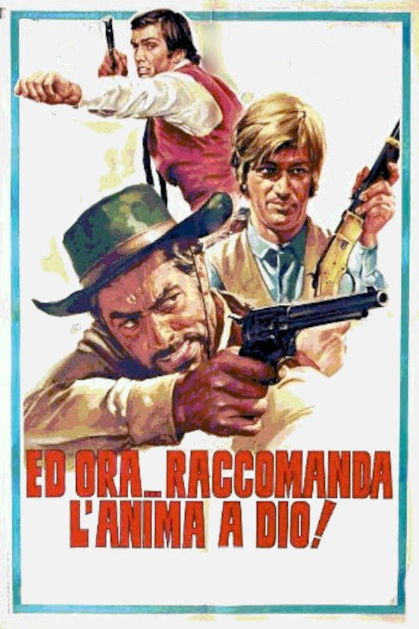 Locandina di Ed ora... raccomanda l'anima a Dio!